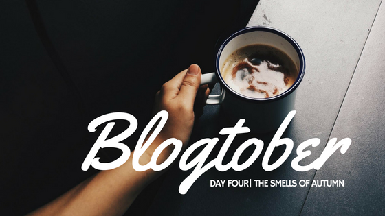 Blogtober| Day Four – The Smells of Autumn
